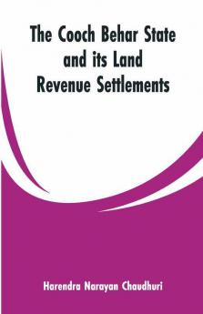The Cooch Behar State And Its Land Revenue Settlements