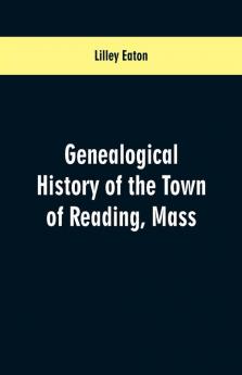Genealogical History of the Town of Reading Mass.