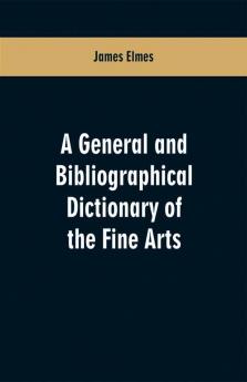 A general and bibliographical dictionary of the fine arts