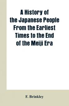 A History of the Japanese People From the Earliest Times to the End of the Meiji Era