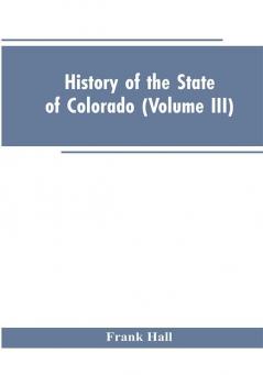 History of the State of Colorado (Volume III)