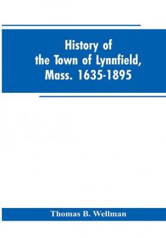 History of the town of Lynnfield Mass. 1635-1895