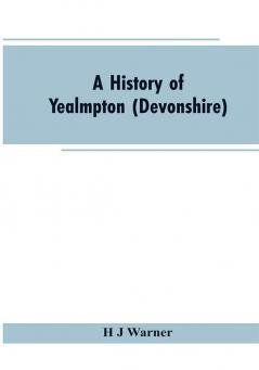 A history of Yealmpton (Devonshire)