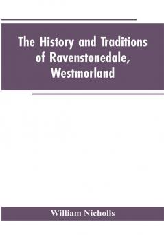 The history and traditions of Ravenstonedale Westmorland