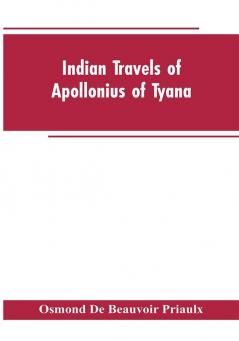 Indian travels of Apollonius of Tyana and the Indian embassies to Rome from the reign of Augustus to the death of Justinian