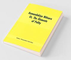 Kamandakiya Nitisara: Or The Elements Of Polity