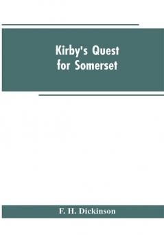 Kirby's quest for Somerset. Nomina villarum for Somerset of 16th of Edward the 3rd. Exchequer lay subsidies 169/5 which is a tax roll for Somerset of the first year of Edward the 3rd. County rate of 1742. Hundreds and parishes &c. of Somerset as given