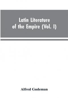 Latin Literature of the Empire (Vol. I)