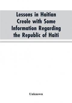 Lessons in Haitian Creole with some information regarding the Republic of Haiti