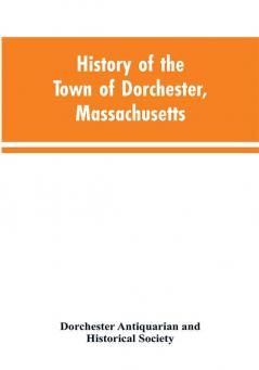 History of the Town of Dorchester Massachusetts