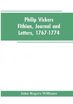 Philip Vickers Fithian Journal and Letters 1767-1774