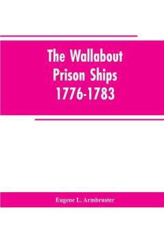 The Wallabout Prison Ships: 1776-1783