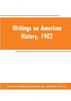 Writings on American history 1902 : an attempt at an exhaustive bibliography of books and articles on United States history published during the year 1902 and some memoranda on other portions of America