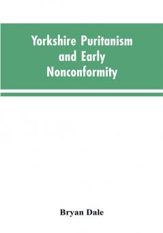 Yorkshire Puritanism and Early Nonconformity