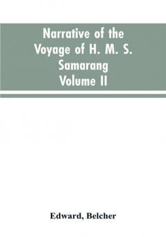 Narrative of the voyage of H. M. S. Samarang during the years 1843-46; employed surveying the islands of the Eastern archipelago; accompanied by a brief vocabulary of the principal languages.. VOL. II