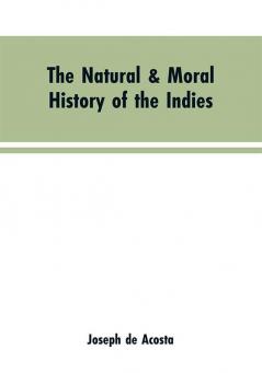 The natural & moral history of the Indies VOL. I.