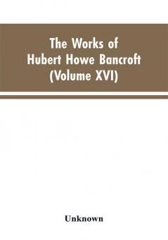 The Works of Hubert Howe Bancroft