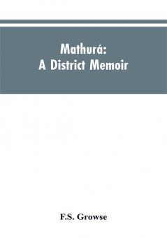 Mathurá ; A District Memoir