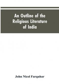 An Outline of the Religious Literature of India