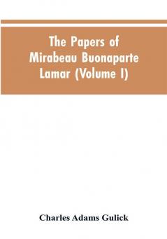 The papers of Mirabeau Buonaparte Lamar (Volume I)