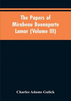 The papers of Mirabeau Buonaparte Lamar (Volume III)