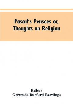 Pascal's Pensees or Thoughts on Religion