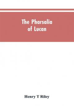 The Pharsalia of Lucan literally translated into English prose with copious notes