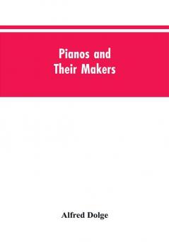 Pianos and their makers