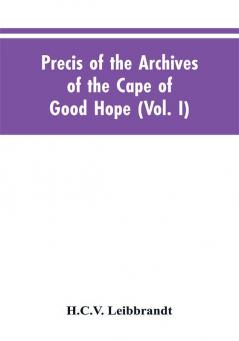 Precis of the Archives of the Cape of Good Hope