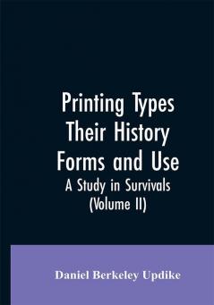 Printing types their history forms and use; a study in survivals (Volume II)