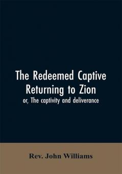 The redeemed captive returning to Zion; or The captivity and deliverance