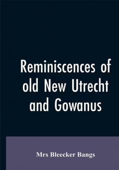 Reminiscences of old New Utrecht and Gowanus