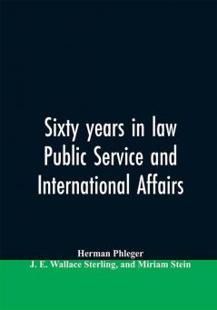 Sixty years in law public service and international affairs