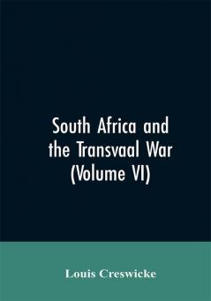 South Africa and the Transvaal War (Volume VI)