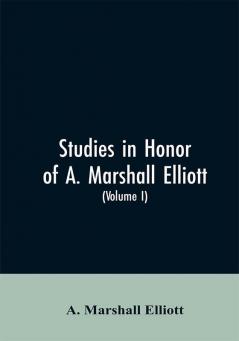 Studies in honor of A. Marshall Elliott (Volume I)