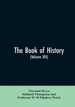 The book of history. A history of all nations from the earliest times to the present with over 8000 illustrations Volume XIV