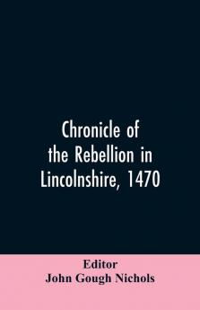 Chronicle of the rebellion in Lincolnshire 1470