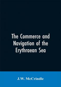 The commerce and navigation of the Erythraean sea