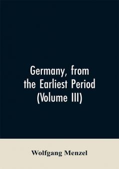 Germany from the earliest period (Volume III)