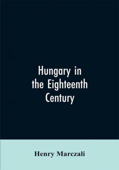 Hungary in the Eighteenth Century