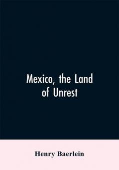 Mexico the Land of Unrest