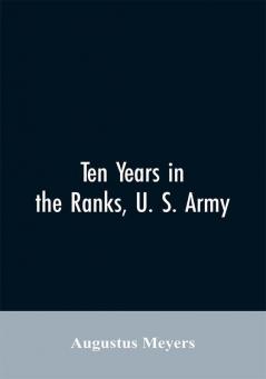 Ten years in the ranks U. S. army