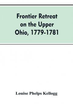 Frontier Retreat on the Upper Ohio 1779-1781