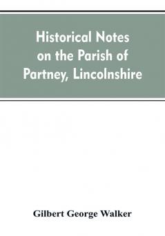 Historical Notes on the Parish of Partney Lincolnshire