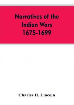 Narratives Of The Indian Wars 1675-1699