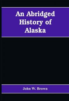 An abridged history of Alaska