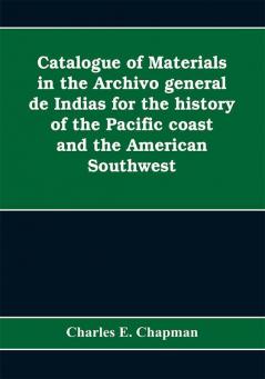 Catalogue of materials in the Archivo general de Indias for the history of the Pacific coast and the American Southwest