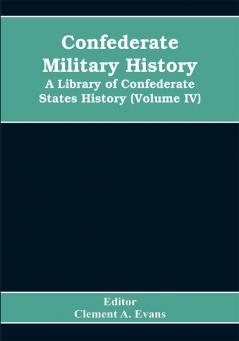 Confederate military history; a library of Confederate States history (Volume IV)