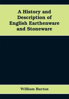 A History and Description of English Earthenware and Stoneware