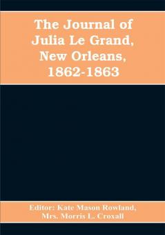 The journal of Julia Le Grand New Orleans 1862-1863